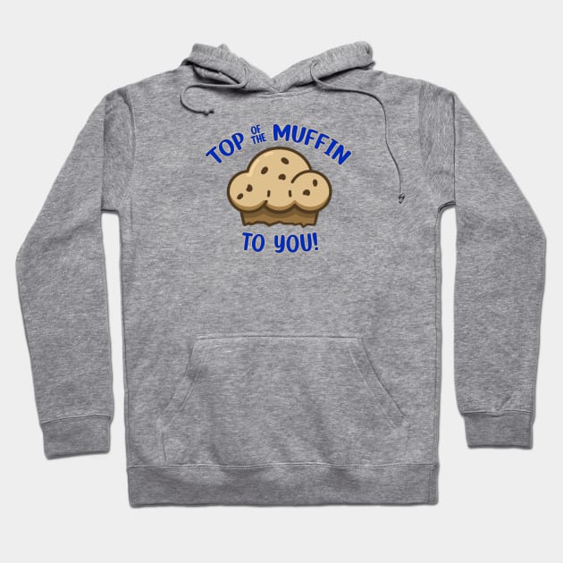 Top of the Muffin to You! Hoodie by Screen Break